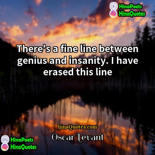 Oscar Levant Quotes | There's a fine line between genius and
